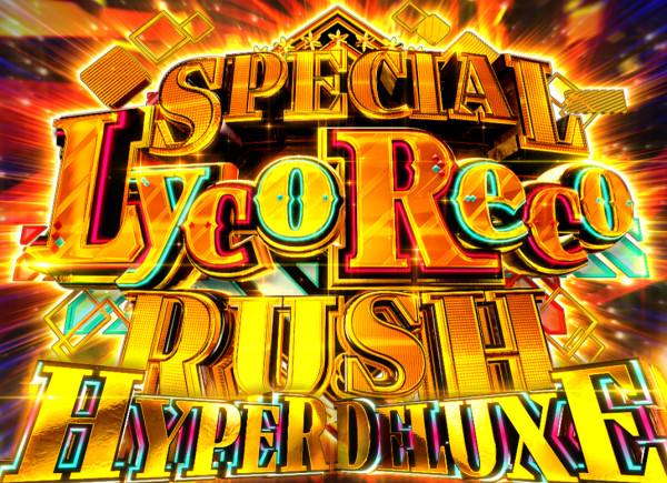 SPECIAL LycoReco RUSH HYPER DELUXE